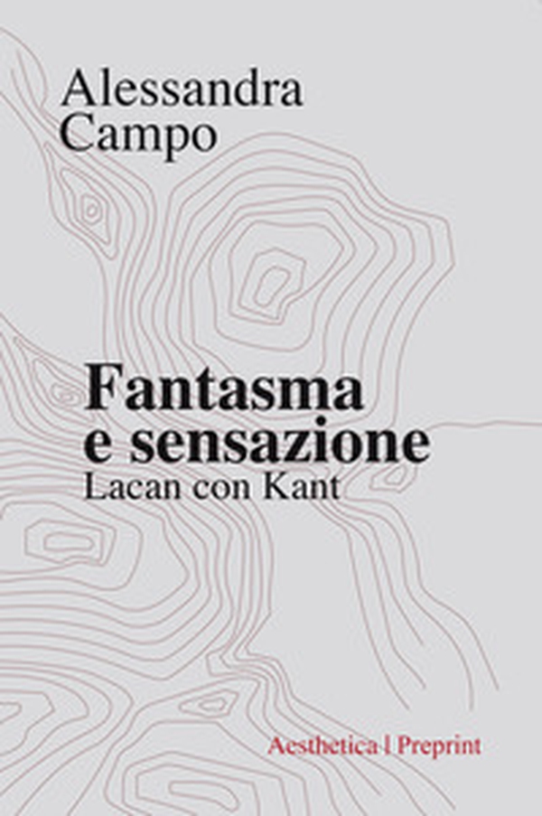Fantasma e sensazione. Lacan con Kant - Librerie.coop Fantasma e sensazione. Lacan con Kant - Librerie.coop