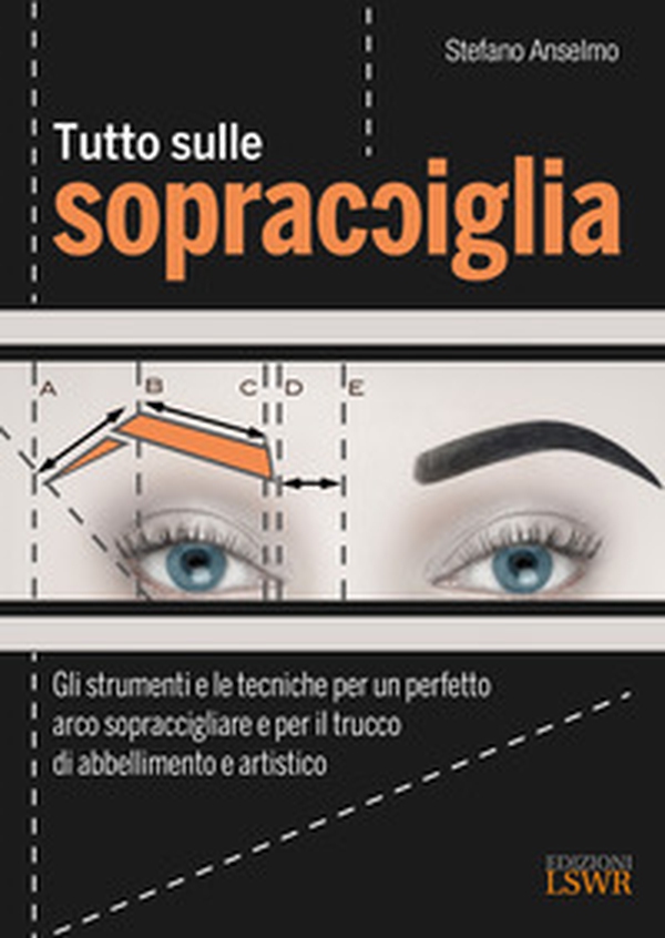 Tutto sulle sopracciglia. Gli strumenti e le tecniche per un perfetto arco sopraccigliare e per il trucco di abbellimento e artistico - Librerie.coop Tutto sulle sopracciglia. Gli strumenti e le tecniche per un perfetto arco sopraccigliare e per il trucco di abbellimento e artistico - Librerie.coop