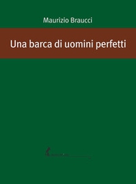 Una barca di uomini perfetti - Librerie.coop Una barca di uomini perfetti - Librerie.coop