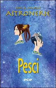 Astronerie. Pesci. Il folle zodiaco di Sybil & Charles - Librerie.coop Astronerie. Pesci. Il folle zodiaco di Sybil & Charles - Librerie.coop