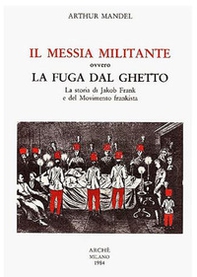 Il Messia militante ovvero la fuga dal ghetto. La storia di Jakob Frank e del movimento frankista - Librerie.coop Il Messia militante ovvero la fuga dal ghetto. La storia di Jakob Frank e del movimento frankista - Librerie.coop