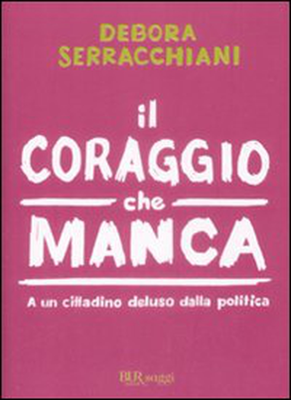 Il coraggio che manca. A un cittadino deluso della politica - Librerie.coop Il coraggio che manca. A un cittadino deluso della politica - Librerie.coop