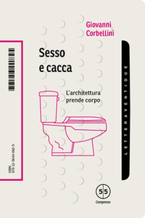 Sesso e cacca. L'architettura prende corpo - Librerie.coop Sesso e cacca. L'architettura prende corpo - Librerie.coop