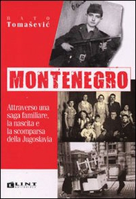 Montenegro. Attraverso una saga familiare, la nascita e la scomparsa della Jugoslavia - Librerie.coop