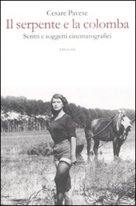 Il serpente e la colomba. Scritti e soggetti cinematografici - Librerie.coop