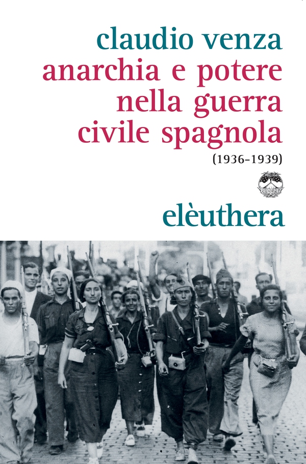 Anarchia e potere nella guerra civile spagnola (1936-1939) - Librerie.coop