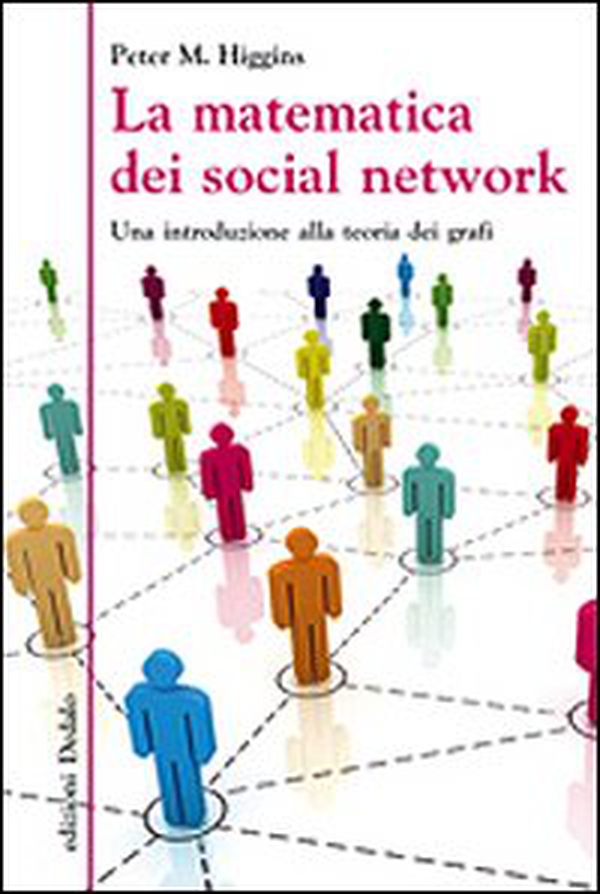 La matematica dei social network. Una introduzione alla teoria dei grafi - Librerie.coop La matematica dei social network. Una introduzione alla teoria dei grafi - Librerie.coop
