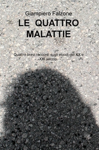 Le quattro malattie. Quattro brevi racconti sugli eccidi del XX e XXI secolo. - Librerie.coop