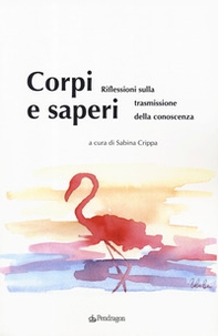 Corpi e saperi. Riflessioni sulla trasmissione della conoscenza - Librerie.coop