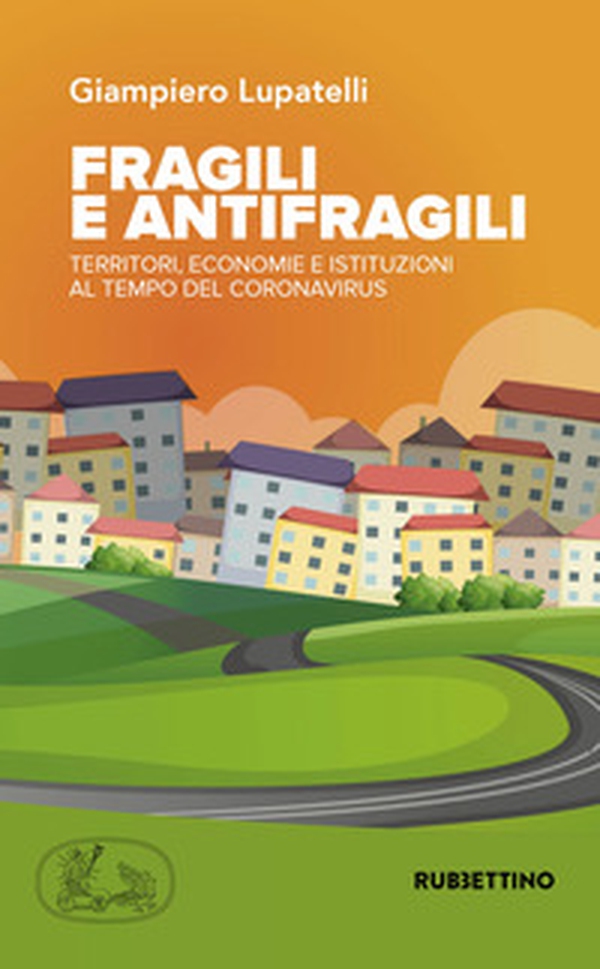 Fragili e antifragili. Territori, economie e istituzioni al tempo del coronavirus - Librerie.coop Fragili e antifragili. Territori, economie e istituzioni al tempo del coronavirus - Librerie.coop