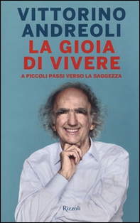 La gioia di vivere. A piccoli passi verso la saggezza - Librerie.coop