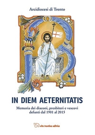In diem aeternistatis. Memoria dei diaconi, presbiteri e vescovi defunti dal 1901 al 2015 - Librerie.coop In diem aeternistatis. Memoria dei diaconi, presbiteri e vescovi defunti dal 1901 al 2015 - Librerie.coop