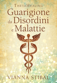 ThetaHealing. Guarigione da disordini e malattie - Librerie.coop