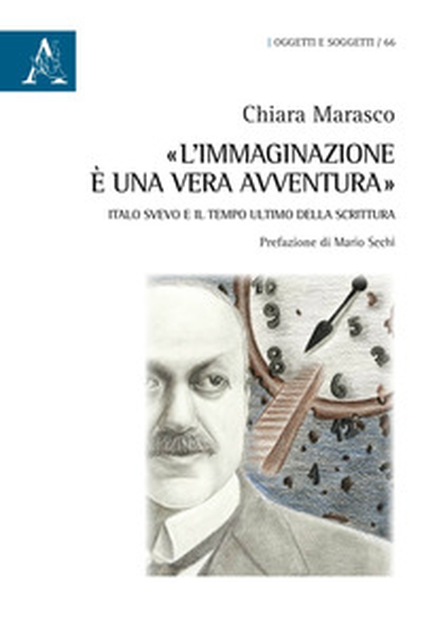 «L'immaginazione è una vera avventura». Italo Svevo e il tempo ultimo della scrittura - Librerie.coop «L'immaginazione è una vera avventura». Italo Svevo e il tempo ultimo della scrittura - Librerie.coop