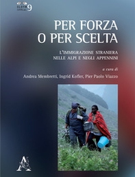 Per forza o per scelta. L'immigrazione straniera nelle Alpi e negli Appennini - Librerie.coop