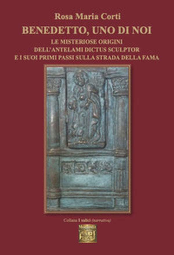Benedetto, uno di noi e misteriose origini dell'antelami dictus sculptor e i suoi primi passi sulla strada della fama - Librerie.coop Benedetto, uno di noi e misteriose origini dell'antelami dictus sculptor e i suoi primi passi sulla strada della fama - Librerie.coop