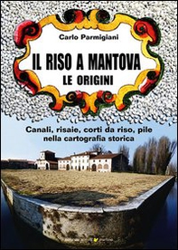 Il riso a Mantova. Le origini - Librerie.coop