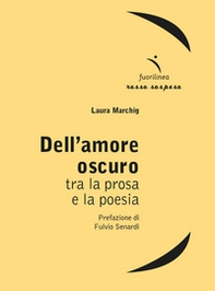 Dell'amore oscuro. Tra la prosa e la poesia - Librerie.coop Dell'amore oscuro. Tra la prosa e la poesia - Librerie.coop