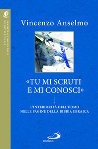 «Tu mi scruti e mi conosci». L'interiorità dell'uomo nelle pagine della Bibbia ebraica - Librerie.coop «Tu mi scruti e mi conosci». L'interiorità dell'uomo nelle pagine della Bibbia ebraica - Librerie.coop