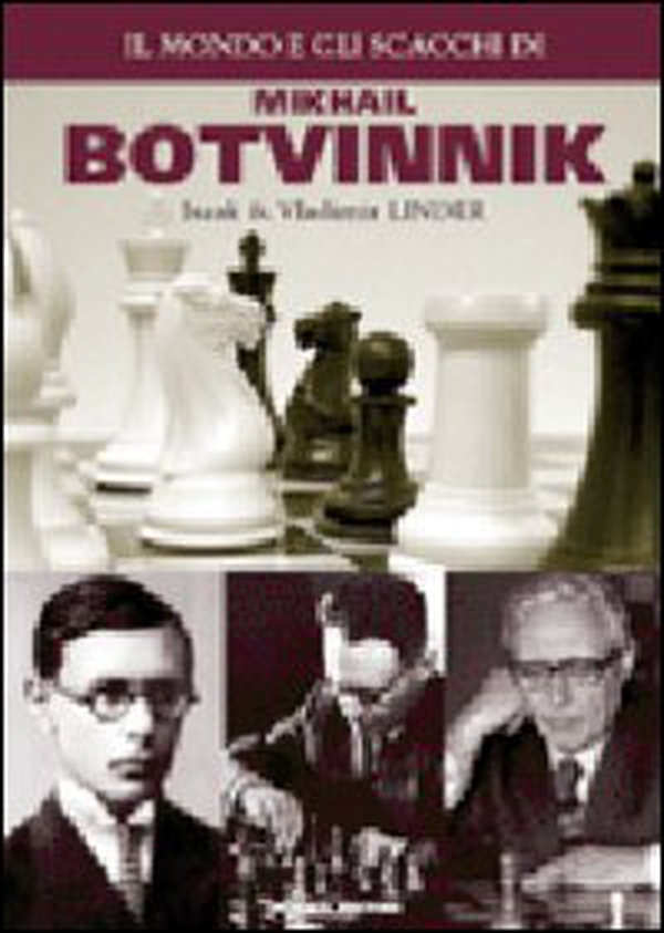 Il mondo e gli scacchi di Mikhail Botvinnik - Librerie.coop Il mondo e gli scacchi di Mikhail Botvinnik - Librerie.coop