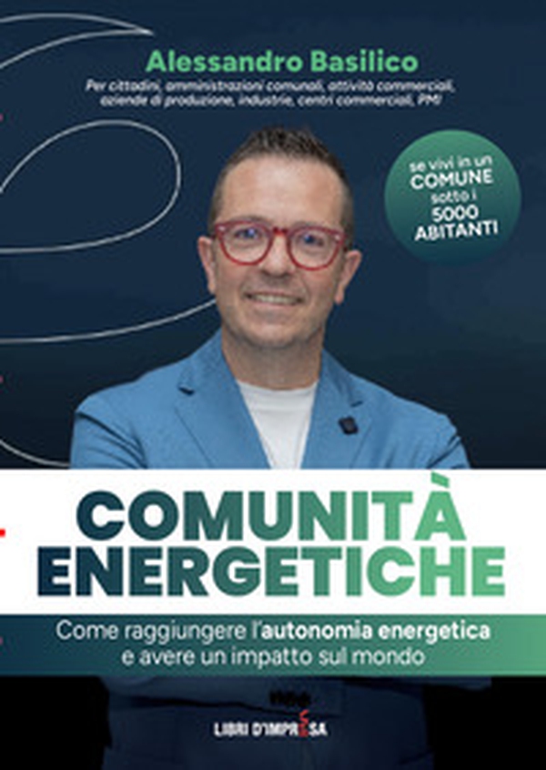 Comunità energetiche. Come raggiungere l'autonomia energetica e avere un impatto sul mondo - Librerie.coop Comunità energetiche. Come raggiungere l'autonomia energetica e avere un impatto sul mondo - Librerie.coop