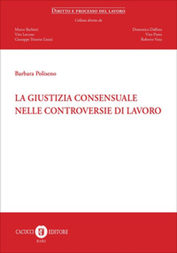 La giustizia consensuale nelle controversie di lavoro - Librerie.coop La giustizia consensuale nelle controversie di lavoro - Librerie.coop