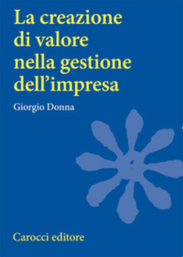 La creazione di valore nella gestione dell'impresa - Librerie.coop La creazione di valore nella gestione dell'impresa - Librerie.coop