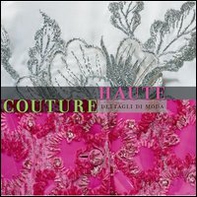 Haute couture. Dettagli di moda - Librerie.coop Haute couture. Dettagli di moda - Librerie.coop
