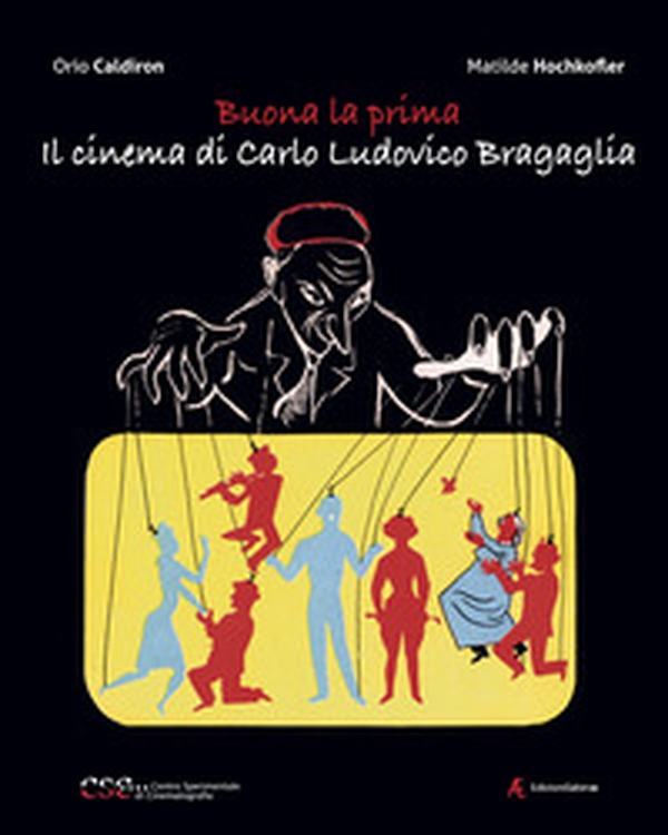 Buona la prima, il cinema di Carlo Ludovico Bragaglia - Librerie.coop Buona la prima, il cinema di Carlo Ludovico Bragaglia - Librerie.coop