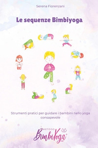 Le sequenze BimbiYoga. Strumenti pratici per guidare i bambini nello yoga consapevole - Librerie.coop