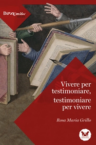Vivere per testimoniare, testimoniare per vivere - Librerie.coop