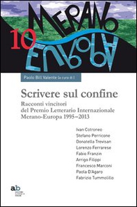 Scrivere sul confine. Racconti vincitori del premio letterario internazionale Merano-Europa (1995-2013) - Librerie.coop Scrivere sul confine. Racconti vincitori del premio letterario internazionale Merano-Europa (1995-2013) - Librerie.coop