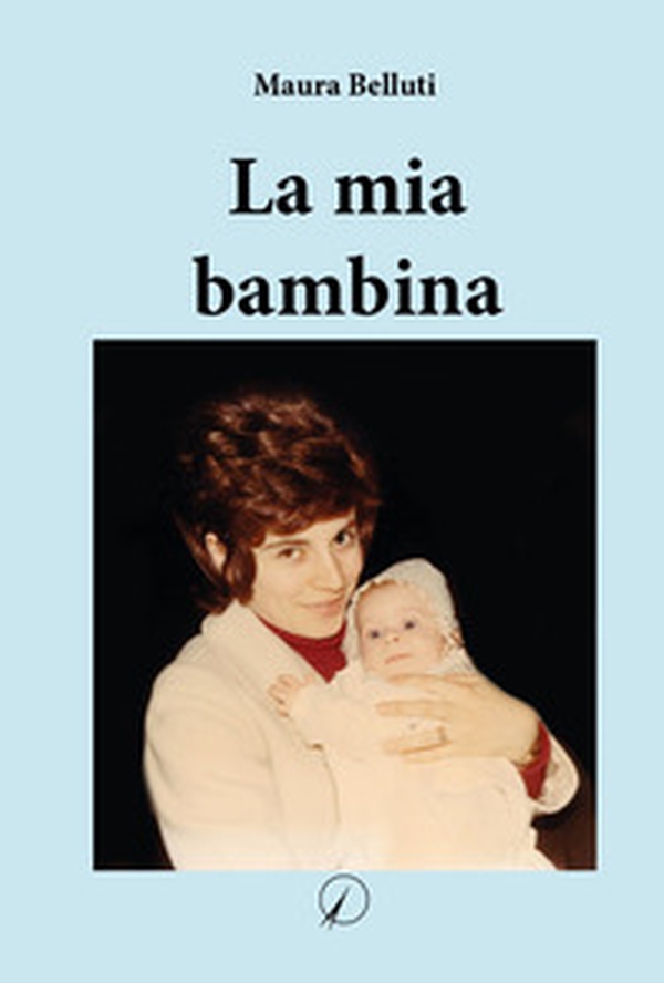 La mia bambina - Librerie.coop La mia bambina - Librerie.coop