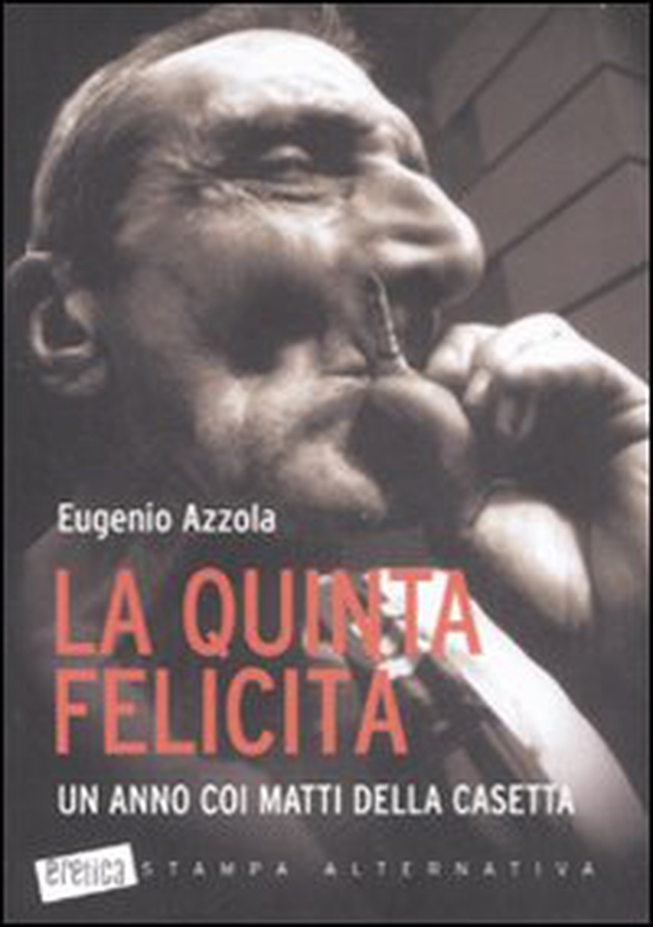 La quinta felicità. Un anno coi matti della casetta - Librerie.coop La quinta felicità. Un anno coi matti della casetta - Librerie.coop