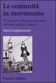 Le comunità in movimento. Dal consumo alla partecipazione culturale nelle reti digitali - Librerie.coop