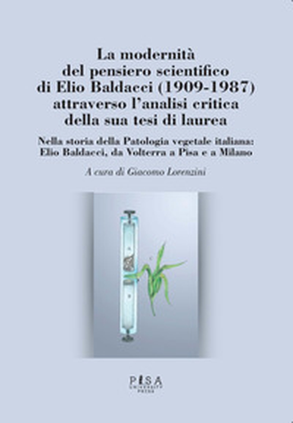 La modernità del pensiero scientifico di Elio Baldacci (1909-1987) attraverso l'analisi critica della sua tesi di laurea. Nella storia della Patologia vegetale italiana: Elio Baldacci, da Volterra a Pisa e a Milano - Librerie.coop La modernità del pensiero scientifico di Elio Baldacci (1909-1987) attraverso l'analisi critica della sua tesi di laurea. Nella storia della Patologia vegetale italiana: Elio Baldacci, da Volterra a Pisa e a Milano - Librerie.coop