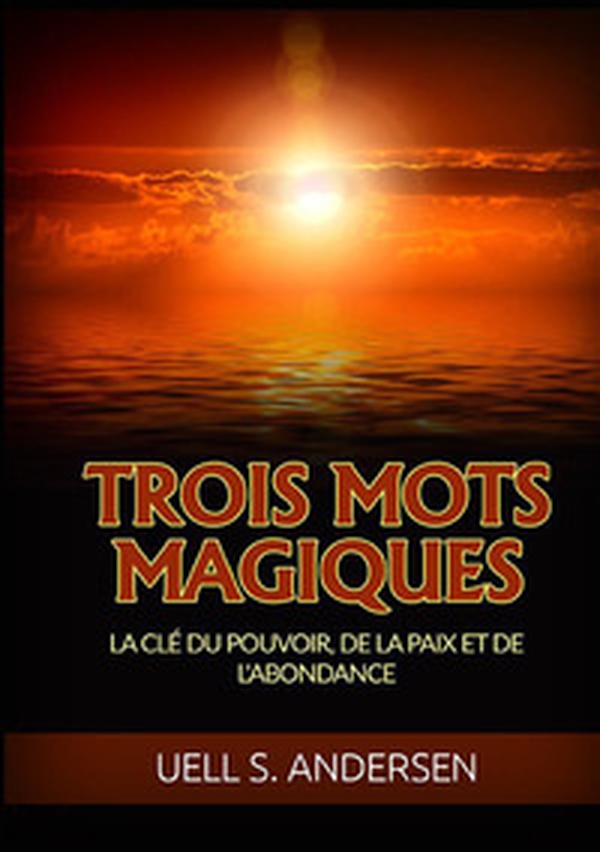 Trois mots magiqus. La clé du pouvoir, de la paix et de l'abondance - Librerie.coop Trois mots magiqus. La clé du pouvoir, de la paix et de l'abondance - Librerie.coop