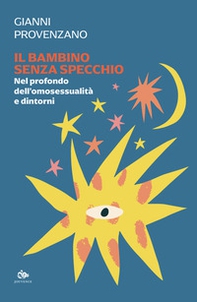 Il bambino senza specchio. Nel profondo dell'omosessualità e dintorni - Librerie.coop