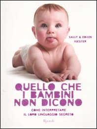 Quello che i bambini non dicono. Come interpretare il loro linguaggio segreto - Librerie.coop