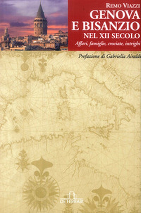 Genova e Bisanzio nel XII Secolo. Affari, famiglie, crociate, intrighi - Librerie.coop Genova e Bisanzio nel XII Secolo. Affari, famiglie, crociate, intrighi - Librerie.coop