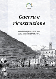 Guerra e ricostruzione. Ponte di Legno a cento anni dalla rinascita (1921-2021) - Librerie.coop