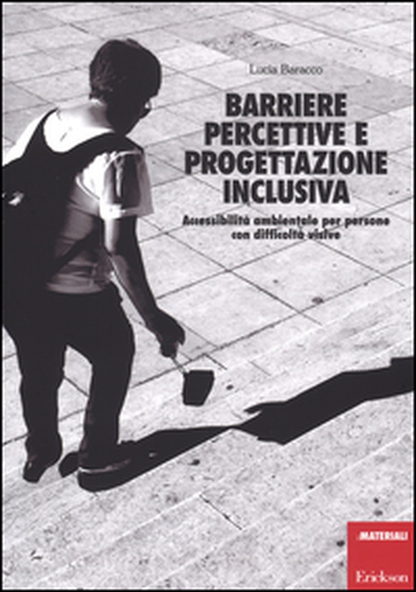 Barriere percettive e progettazione inclusiva. Accessibilità ambientale per persone con difficoltà visive - Librerie.coop Barriere percettive e progettazione inclusiva. Accessibilità ambientale per persone con difficoltà visive - Librerie.coop