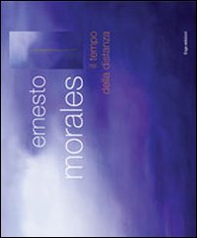 Ernesto Morales. Il tempo della distanza - Librerie.coop Ernesto Morales. Il tempo della distanza - Librerie.coop