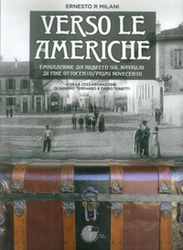 Verso le Americhe. Emigrazione da Robecco sul Naviglio di fine Ottocento/primi Novecento - Librerie.coop Verso le Americhe. Emigrazione da Robecco sul Naviglio di fine Ottocento/primi Novecento - Librerie.coop
