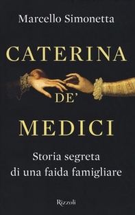 Caterina de' Medici. Storia segreta di una faida famigliare - Librerie.coop
