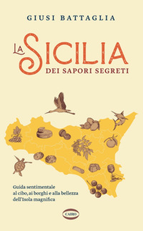 La Sicilia dei sapori segreti. Guida sentimentale al cibo, ai borghi e alla bellezza dell'Isola magnifica - Librerie.coop La Sicilia dei sapori segreti. Guida sentimentale al cibo, ai borghi e alla bellezza dell'Isola magnifica - Librerie.coop