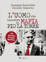 L'uomo che incastrò la Mafia. Pio La Torre - Librerie.coop