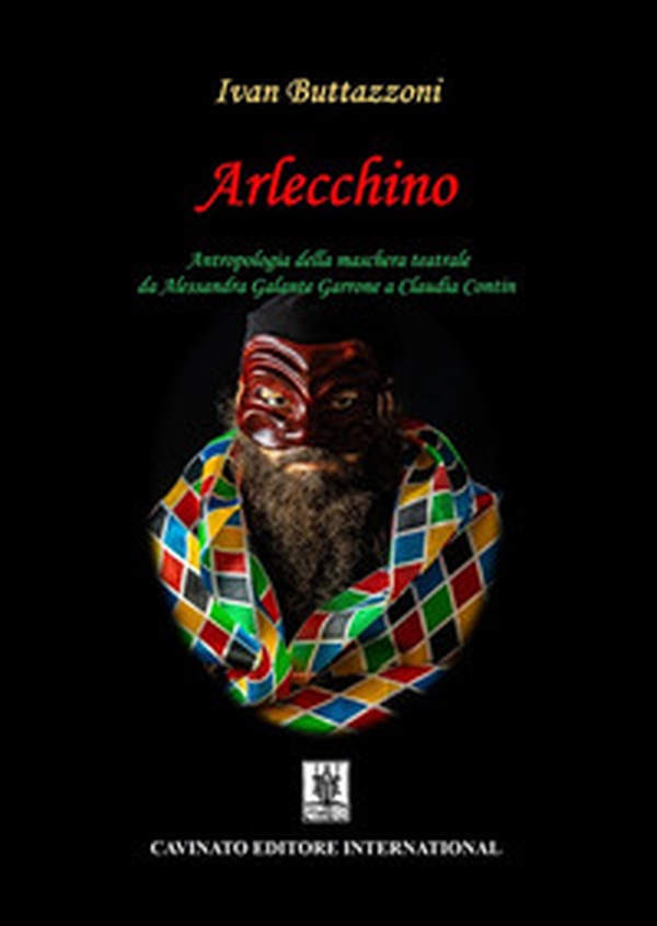 Arlecchino. Antropologia della maschera teatrale da Alessandra Galante Garrone a Claudia Contin - Librerie.coop Arlecchino. Antropologia della maschera teatrale da Alessandra Galante Garrone a Claudia Contin - Librerie.coop