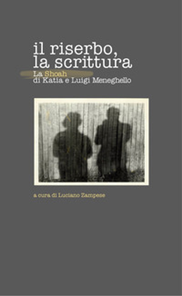 Il riserbo, la scrittura. La Shoah di Katia e Luigi Meneghello - Librerie.coop Il riserbo, la scrittura. La Shoah di Katia e Luigi Meneghello - Librerie.coop