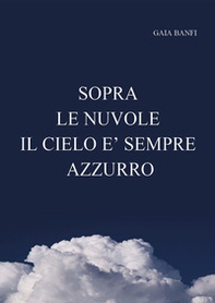 Sopra le nuvole il cielo è sempre azzurro - Librerie.coop